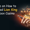 A Guide on How to Download Lion King at Winbox Casino